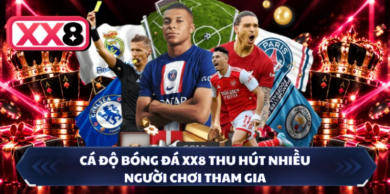 Cá độ bóng đá XX8 thu hút nhiều người chơi tham gia
