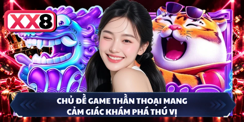 Chủ đề game thần thoại mang cảm giác khám phá thú vị