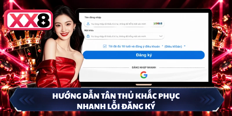 Hướng dẫn tân thủ khắc phục nhanh lỗi đăng ký