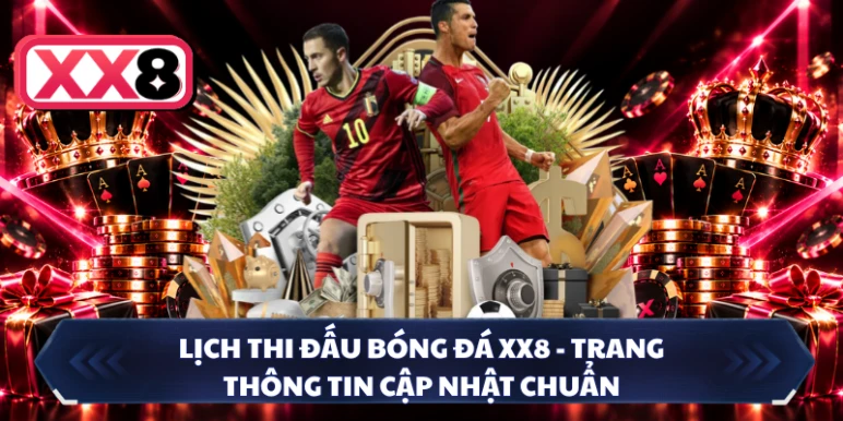 Lịch Thi Đấu Bóng Đá XX8 - Trang Thông Tin Cập Nhật Chuẩn